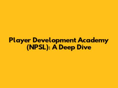 Player Development Academy (NPSL): A Deep Dive