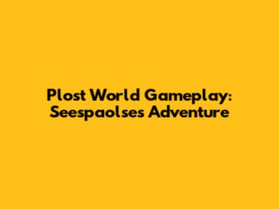 Plost World Gameplay: Seespaolse's Adventure