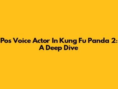 Po's Voice Actor In Kung Fu Panda 2: A Deep Dive
