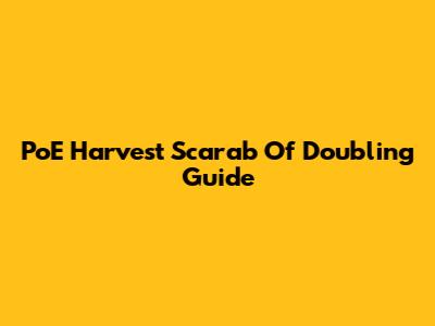 PoE Harvest Scarab Of Doubling Guide