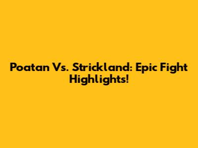 Poatan Vs. Strickland: Epic Fight Highlights!