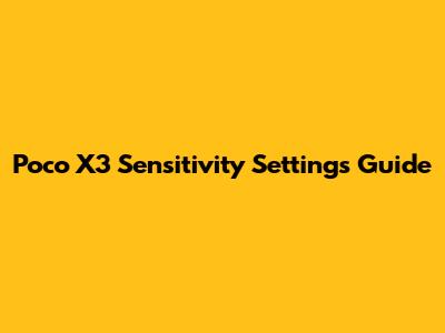 Poco X3 Sensitivity Settings Guide