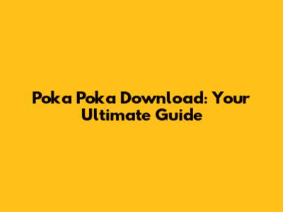 Poka Poka Download: Your Ultimate Guide