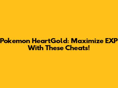 Pokemon HeartGold: Maximize EXP With These Cheats!