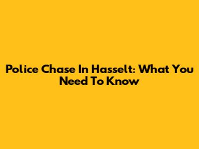 Police Chase In Hasselt: What You Need To Know