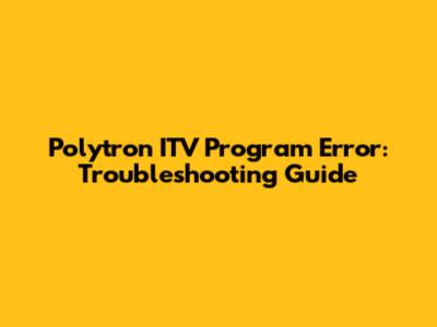 Polytron ITV Program Error: Troubleshooting Guide