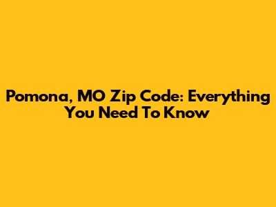 Pomona, MO Zip Code: Everything You Need To Know