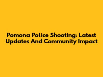 Pomona Police Shooting: Latest Updates And Community Impact