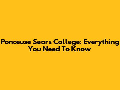 Ponceuse Sears College: Everything You Need To Know
