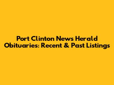 Port Clinton News Herald Obituaries: Recent & Past Listings