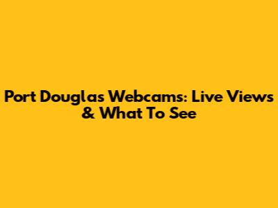Port Douglas Webcams: Live Views & What To See