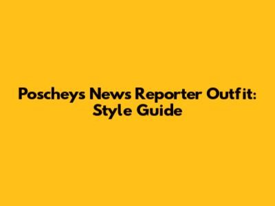 Poschey's News Reporter Outfit: Style Guide