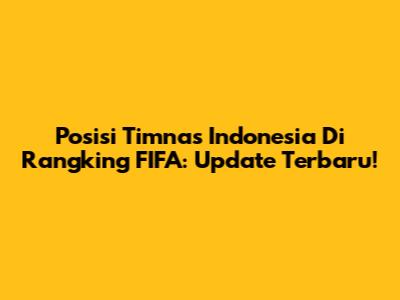 Posisi Timnas Indonesia Di Rangking FIFA: Update Terbaru!
