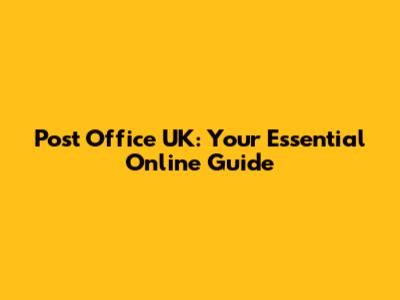 Post Office UK: Your Essential Online Guide