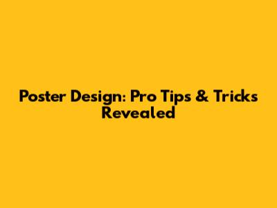 Poster Design: Pro Tips & Tricks Revealed
