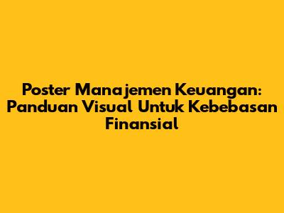Poster Manajemen Keuangan: Panduan Visual Untuk Kebebasan Finansial