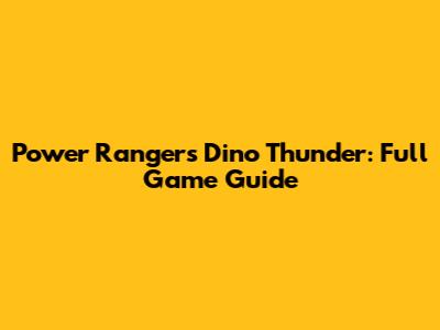 Power Rangers Dino Thunder: Full Game Guide