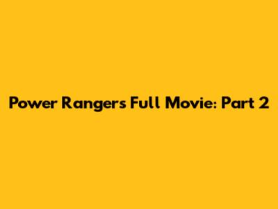 Power Rangers Full Movie: Part 2