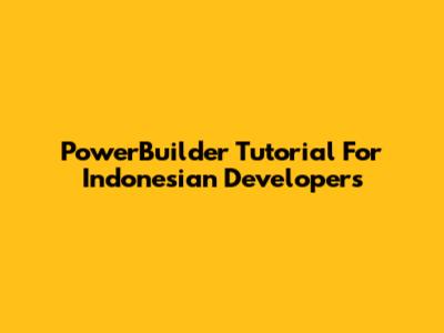PowerBuilder Tutorial For Indonesian Developers