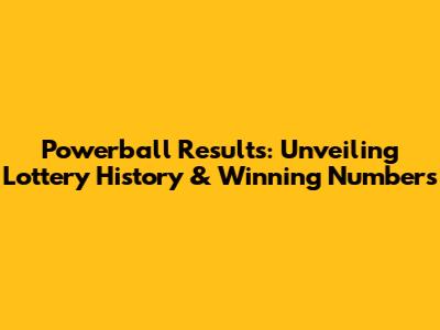 Powerball Results: Unveiling Lottery History & Winning Numbers