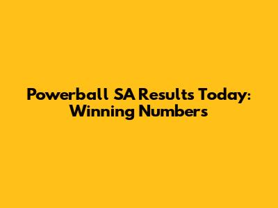 Powerball SA Results Today: Winning Numbers