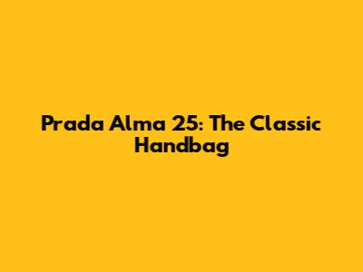 Prada Alma 25: The Classic Handbag
