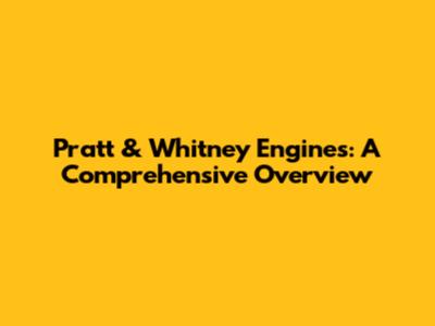 Pratt & Whitney Engines: A Comprehensive Overview