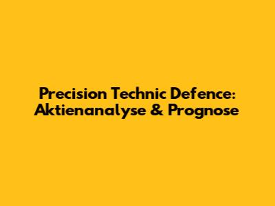 Precision Technic Defence: Aktienanalyse & Prognose
