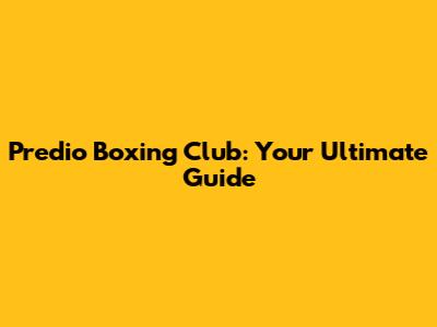 Predio Boxing Club: Your Ultimate Guide