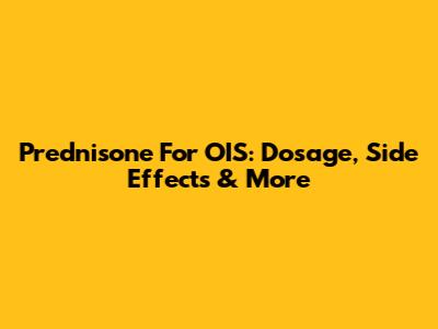 Prednisone For OIS: Dosage, Side Effects & More
