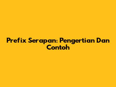 Prefix Serapan: Pengertian Dan Contoh