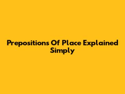 Prepositions Of Place Explained Simply