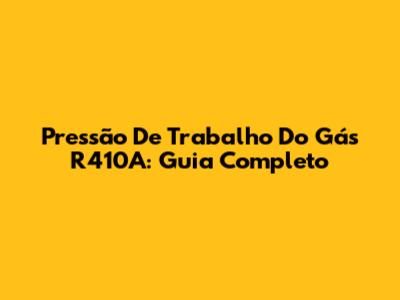 Pressão De Trabalho Do Gás R410A: Guia Completo