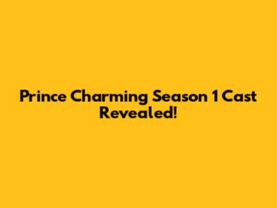 Prince Charming Season 1 Cast Revealed!