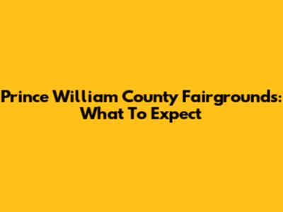 Prince William County Fairgrounds: What To Expect