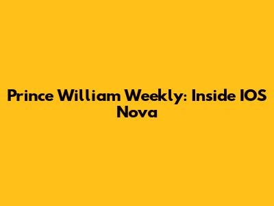 Prince William Weekly: Inside IOS Nova