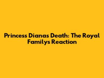 Princess Diana's Death: The Royal Family's Reaction