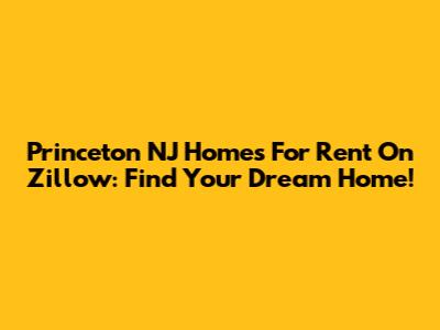 Princeton NJ Homes For Rent On Zillow: Find Your Dream Home!