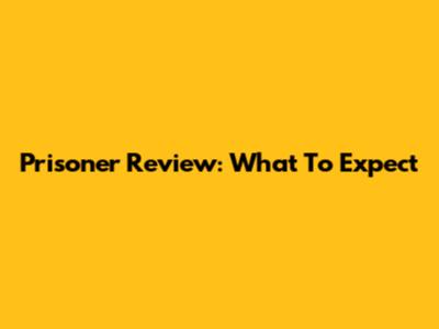Prisoner Review: What To Expect