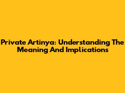 Private Artinya: Understanding The Meaning And Implications