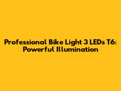 Professional Bike Light 3 LEDs T6: Powerful Illumination