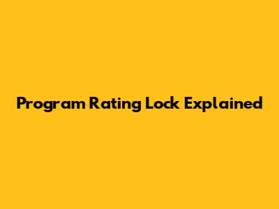 Program Rating Lock Explained