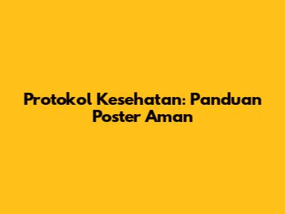 Protokol Kesehatan: Panduan Poster Aman