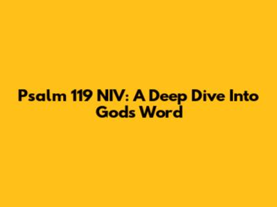 Psalm 119 NIV: A Deep Dive Into God's Word