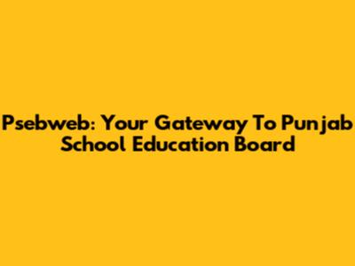 Psebweb: Your Gateway To Punjab School Education Board