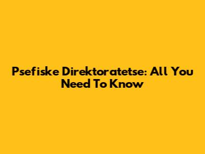 Psefiske Direktoratetse: All You Need To Know