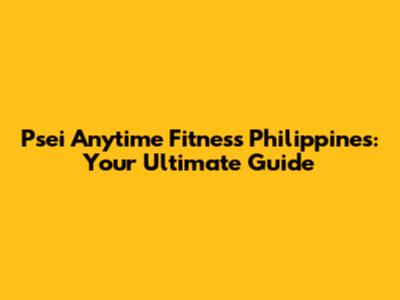 Psei Anytime Fitness Philippines: Your Ultimate Guide
