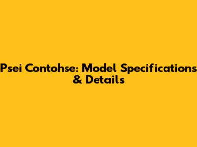 Psei Contohse: Model Specifications & Details