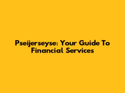 Pseijerseyse: Your Guide To Financial Services