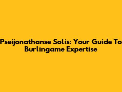 Pseijonathanse Solis: Your Guide To Burlingame Expertise